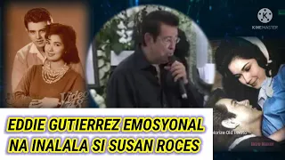 EDDIE GUTIERREZ NAGING  EMOSYONAL HABANG INAALALA SI SUSAN ROCES.