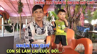 Báo Tin Mừng đến Chàng trai ôm con nhỏ nằm "Chờ Chết" nơi hoang vắng, mừng nhìn con khóc thấy Thương