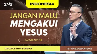 Indonesia | Jangan Malu Mengakui Yesus - Ps. Philip Mantofa (Official GMS Church)