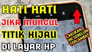 wajib tau !!  arti titik hijau di layar hp | fungsi titik hijau di layar hp