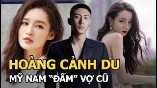 Hoàng Cảnh Du: Mỹ nam tài năng của Cbiz, ngập tràn scandal, từ b.ạ.o h.à.nh vợ cũ đến ngoại tình