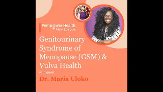 Genitourinary Syndrome of Menopause (GSM) and Vulva Health | Dr. Maria Uloko