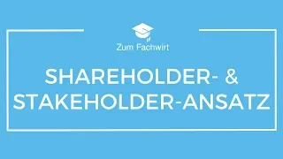 Shareholder- und Stakeholderansatz