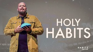 Building Spiritual Habits |  Holy Habits- Part One - Brent Simpson