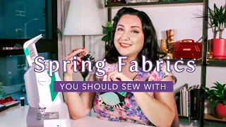 Spring Fabrics YOU Should Sew With! - 2021