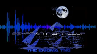 Egyptian Night Club | THE ENIGMA TNG