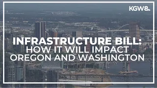 How the $1 trillion federal infrastructure bill will impact Oregon and Washington