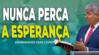 Hernandes Dias Lopes | NUNCA PERCA A ESPERANÇA