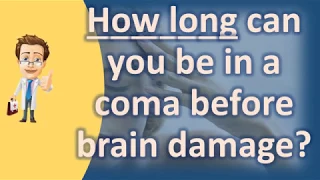 How long can you be in a coma before brain damage ? | Better Health Channel