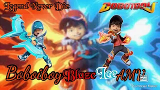 Boboiboy Blaze Dan Ice AMV • {Legend Never Die} (by:Red•{Boyvers55}•