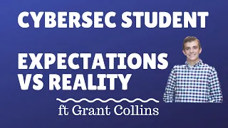 Cyber Security Student Expectations vs Reality ft. Grant Collins