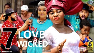 MY LOVE IS WICKED (SEASON 7) - DESTINY ETIKO 2022 Latest Nigerian Nollywood Movie