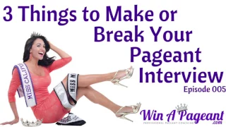 3 Things to Make or Break Your Pageant Interview (Episode 05)