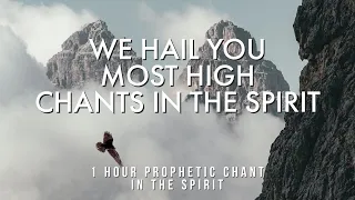 WE HAIL YOU MOST HIGH  // INSTRUMENTAL SOAKING MUSIC // APOSTLE JOSHUA SELMAN // CHANTS