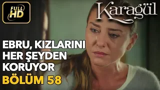 Karagül 58. Bölüm (Full HD Tek Parça)Ebru Kızlarını Her Şeyden Koruyor