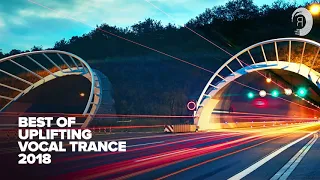 BEST OF UPLIFTING VOCAL TRANCE 2018 [FULL ALBUM - OUT NOW]