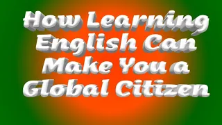 How Learning English Can Make You a Global Citizen  || American english voice over