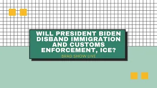 Will President Biden Disband Immigration and Customs Enforcement, ICE? | Immigration Law Advice