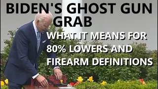 Biden's Ghost Gun Grab - What it Means for 80% Lowers and Firearm Definitions
