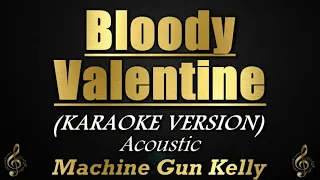 Bloody Valentine (Acoustic) - Machine Gun Kelly (Karaoke/Instrumental)