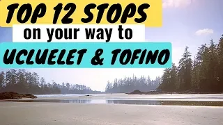 Top 12 stops on your way to Ucluelet and Tofino, BC