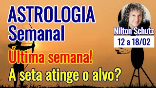 Astrologia semanal :  Última semana!  A seta atinge o alvo?  12 a 18  fevereiro