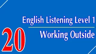 English Listening Level 1 - Lesson 20 - Working Outside