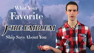 What Your Favorite Fire Emblem Ship Says About You (Awakening, Fates, Three Houses)