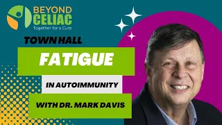 Beyond Celiac Town Hall: Fatigue & Autoimmunity with Mark Davis, PhD