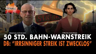 50 Std. Bahn-Warnstreik! | DB: "Irrsinniger Streik ist zwecklos"