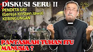 DISKUSI SERU‼️PENDETA GKJ (Gereja Kristen Jawa) KEBINGUNGAN, PANTASKAH TUHAN ITU MANUSIA ?