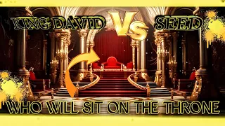 KING DAVID V.S. HIS SEED - ( Who Will Sit On The Throne)