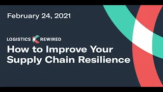 Logistics Rewired: How to Improve Your Supply Chain’s Resilience | Flexport Webinar, February 2021