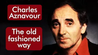 Charles Aznavour - The Old Fashioned Way - HD * Música Com Tradução