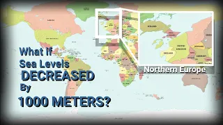 What if Sea Levels DECREASED by 1000 METERS? (thought experiment)