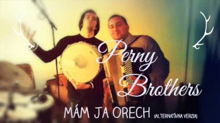 Perny Brothers - Mám ja orech (alternatívna verzia)