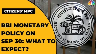RBI Monetary Policy On September 30: What Are The Key Expectations? | Citizens' MPC | CNBC-TV18