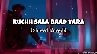 Kuchh Sala Baad Yara ||Slowed +Reverb || (mind 4 music_2M)🎧❣️