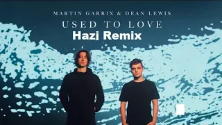 Martin Garrix & Dean Lewis - Used To Love (Hazj Remix)