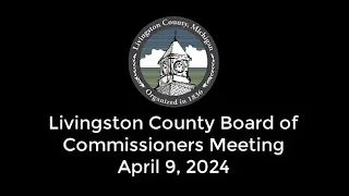 Livingston County Board of Commissioners Meeting - April 9, 2024