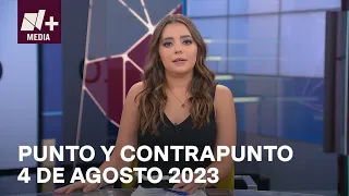 Punto y Contrapunto - Programa Completo: 4 de agosto 2023