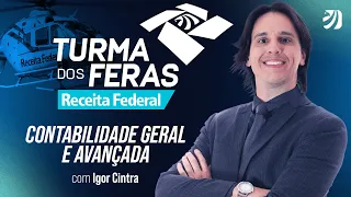 Turma dos Feras Receita Federal: Contabilidade Geral e Avançada - Com Prof. Igor Cintra