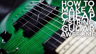 How to make a Cheap 7 String guitar AWESOME | SpectreSoundStudios