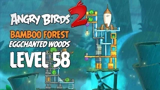 Angry Birds 2 Level 58 Bamboo Forest Eggchanted Woods 3 Star Walkthrough