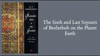 Gurdjieff | Beelzebub's Tales - ch.31 - The Sixth and Last Sojourn of Beelzebub on the Planet Earth