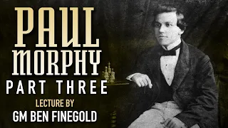 Paul Morphy: Part 3, Lecture by GM Ben Finegold