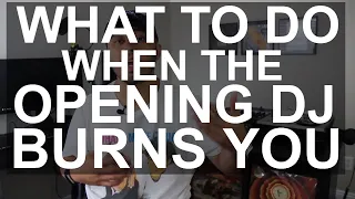 DJ Tips - 5 Tips For When An Opening DJ Burns You