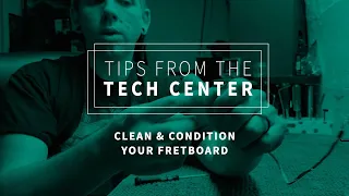 How to Clean and Condition Your Fretboard | Tips From The Tech Center
