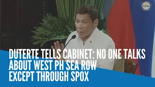 Duterte tells Cabinet: No one talks about West PH Sea row except through spox