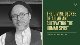 Understanding Allah's Plan and Developing Our Inner Self | Shaykh Hamza Yusuf